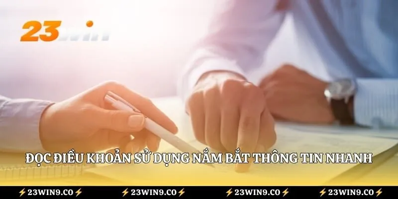 Điều Khoản Sử Dụng 23WIN 1 Đọc điều khoản sử dụng nắm bắt thông tin nhanh
