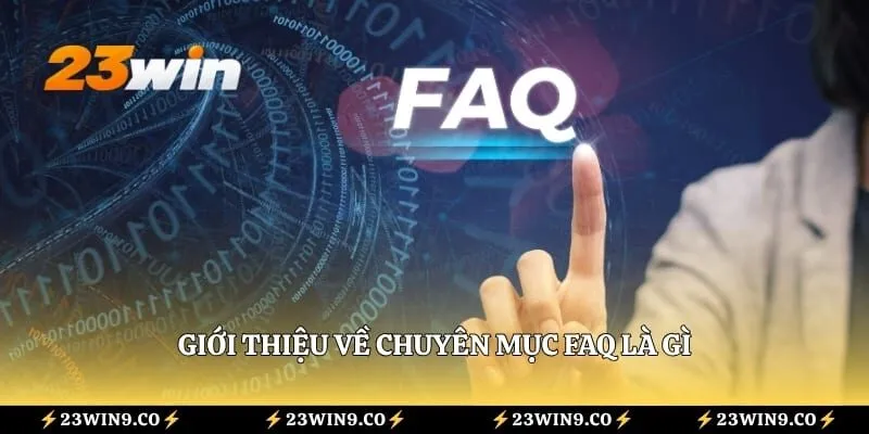 Câu Hỏi Thường Gặp 23WIN 1 Giới thiệu về chuyên mục FAQ là gì