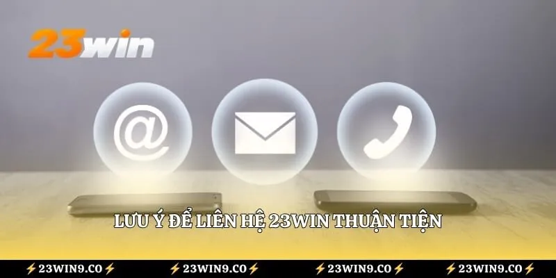 Lưu ý để liên hệ 23WIN thuận tiện