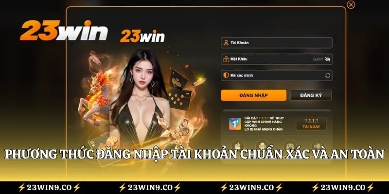 Phương thức đăng nhập tài khoản chuẩn xác và an toàn