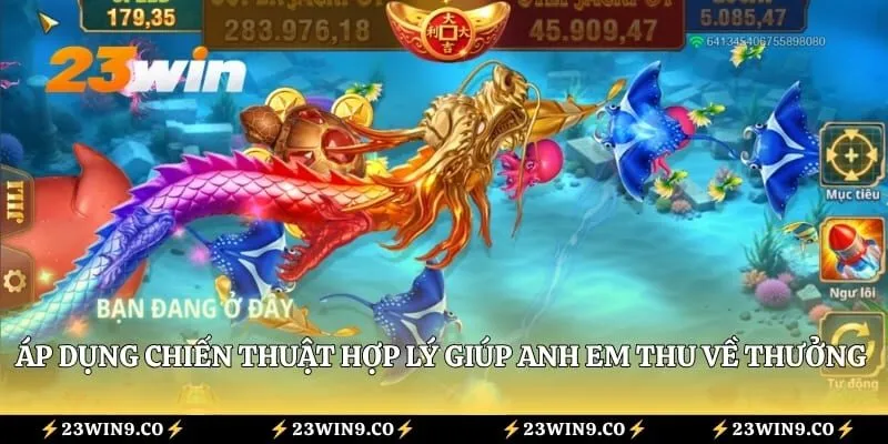 Mẹo Bắn Cá 23WIN - 3 Chiến Thuật Hỗ Trợ Săn Boss Hiệu Quả 4 Áp dụng chiến thuật hợp lý giúp anh em thu về mức thưởng khổng lồ mỗi ngày