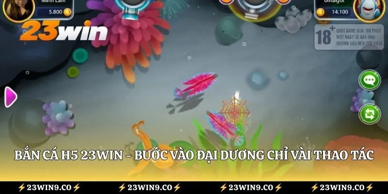 Bắn cá H5 23WIN - Bước Vào Đại Dương Chỉ Vài Thao Tác