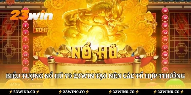 Nổ Hũ 79 23WIN Là Gì? Tất Tần Tật Về Tựa Game Slot Hấp Dẫn 3 Biểu tượng nổ hũ 79 23WIN tạo nên các tổ hợp thưởng đặc biệt