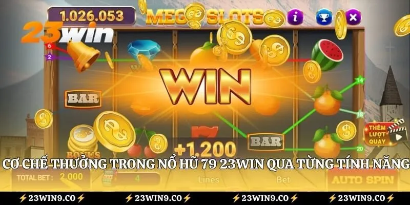Nổ Hũ 79 23WIN Là Gì? Tất Tần Tật Về Tựa Game Slot Hấp Dẫn 4 Cơ chế thưởng trong nổ hũ 79 23WIN qua từng tính năng