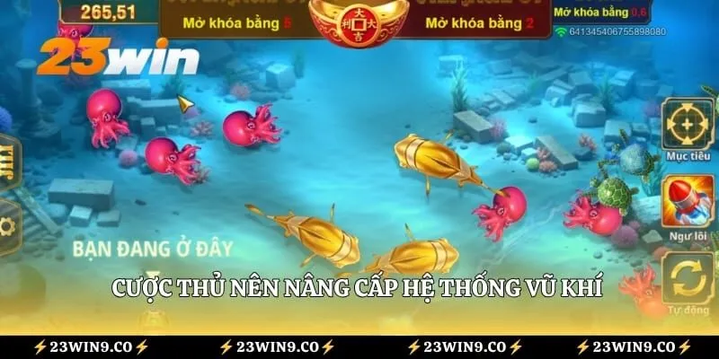 Mẹo Bắn Cá 23WIN - 3 Chiến Thuật Hỗ Trợ Săn Boss Hiệu Quả 2 Cược thủ nên nâng cấp hệ thống vũ khí để tiêu diệt mục tiêu nhanh chóng