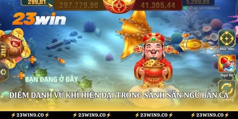 Điểm danh vũ khí hiện đại trong sảnh săn ngư bắn cá 23WIN