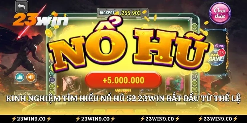 Nổ Hũ 52 23win - Khám Phá Cơ Chế Quay Hũ Thưởng Hấp Dẫn Nhất 4 Kinh nghiệm tìm hiểu Nổ Hũ 52 23WIN bắt đầu từ thể lệ chơi