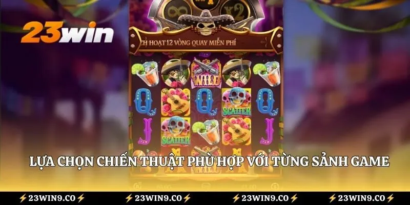 Lựa chọn chiến thuật phù hợp với từng sảnh game