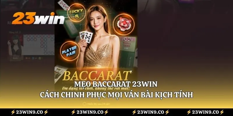 Mẹo Baccarat 23WIN - Cách Chinh Phục Mọi Ván Bài Kịch Tính