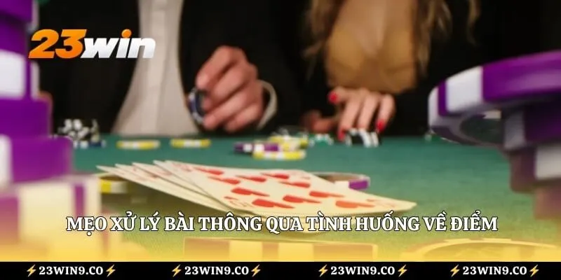 Ba Cây 23WIN – Luật Và Kinh Nghiệm Cần Biết Cho Tân Binh 4 Mẹo xử lý bà thông qua tình huống về điểm