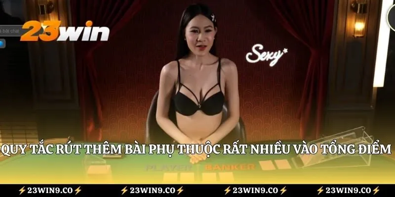 Quy tắc rút thêm bài phụ thuộc rất nhiều vào tổng điểm của hai lá ban đầu
