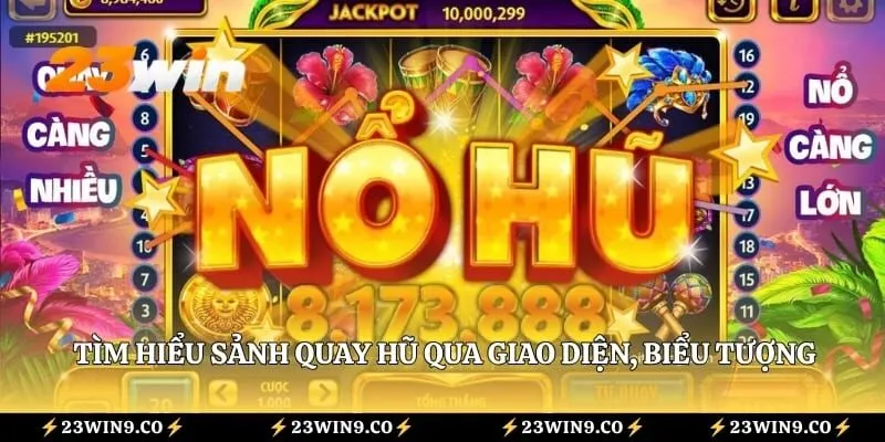 Nổ Hũ 79 23WIN Là Gì? Tất Tần Tật Về Tựa Game Slot Hấp Dẫn 2 Tìm hiểu sảnh quay hũ qua giao diện, biểu tượng và cơ chế quay